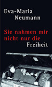 Neumann, Eva-Maria - Sie nahmen mir nicht nur die Freiheit