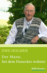 Uwe Holmer-Der Mann, bei dem Honecker wohnte
