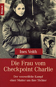 Veith, Ines - Die Frau vom Checkpoint Charlie